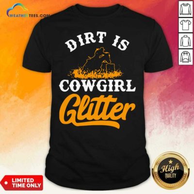 Dirt Is Cowgirl Glitter Shirt - Design By Weathertees.com