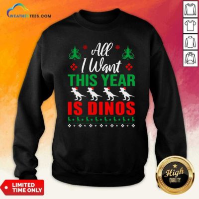 All I Want This Year Is Dinos Christmas Sweatshirt - Design By Weathertees.com