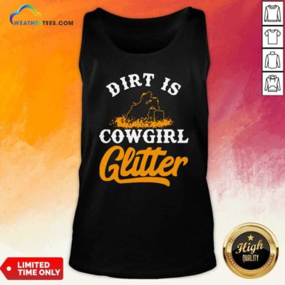 Dirt Is Cowgirl Glitter Tank Top - Design By Weathertees.com
