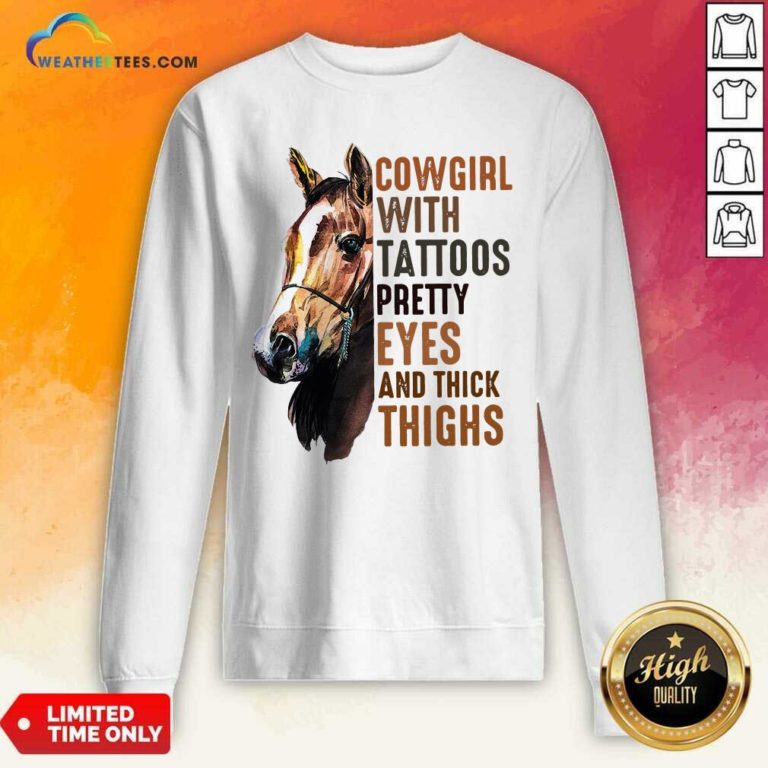 Cowgirl With Tattoos Pretty Eyes And Thick Thighs Horse Sweatshirt - Design By Weathertees.com