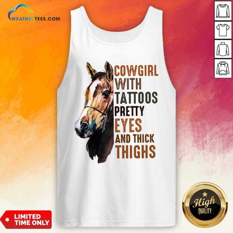 Cowgirl With Tattoos Pretty Eyes And Thick Thighs Horse Tank Top - Design By Weathertees.com