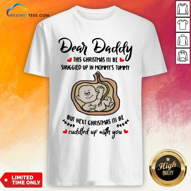 Dear Daddy This Christmas I’ll Be Snuggled Up In Mommy’s Tummy But Next Christmas I’ll Be Shirt - Design By Weathertees.com