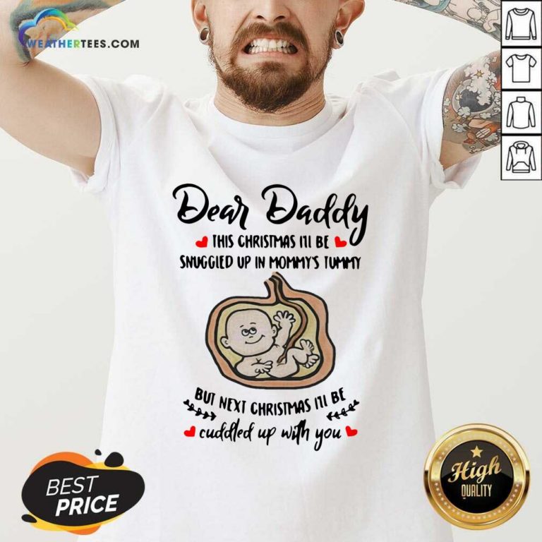Dear Daddy This Christmas I’ll Be Snuggled Up In Mommy’s Tummy But Next Christmas I’ll Be V-neck