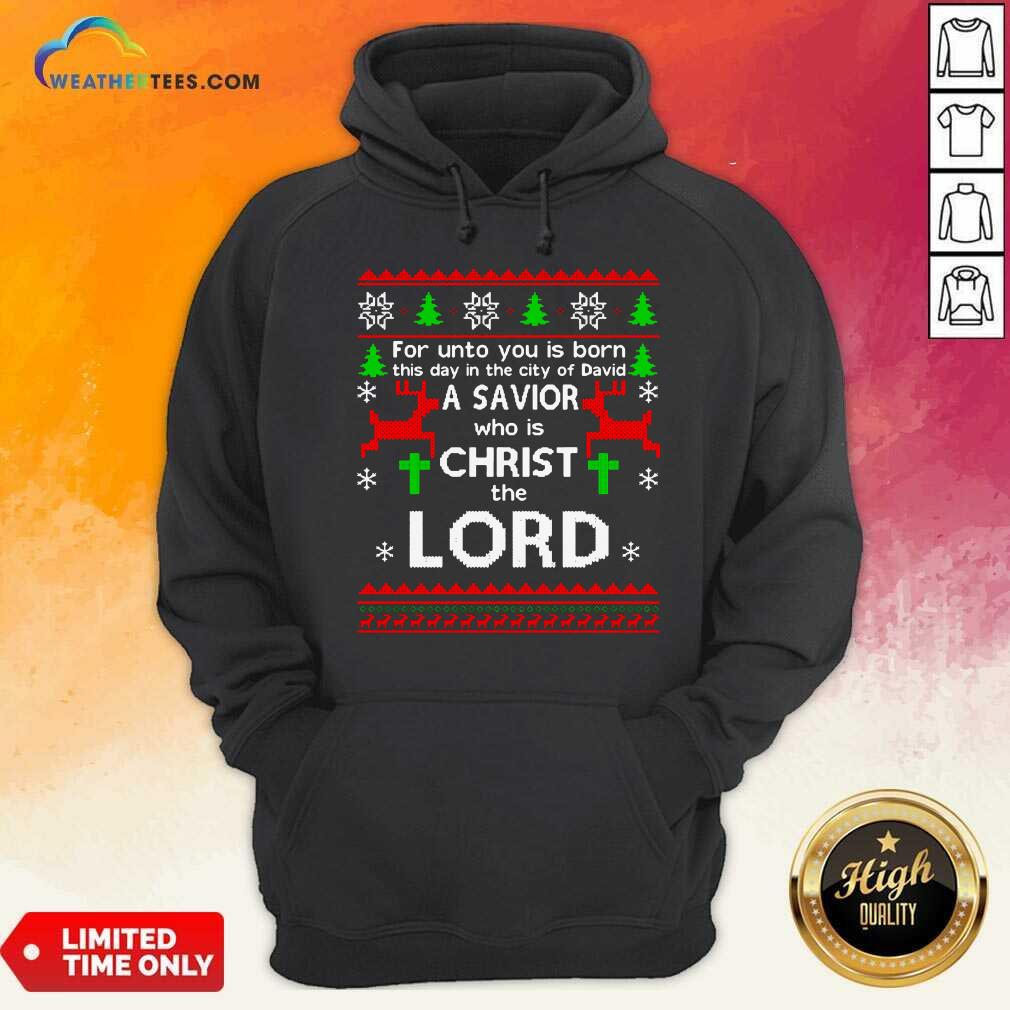 For Unto You Is Born This Day In The City Of David A Savior Who Is Christ The Lord Ugly Christmas Hoodie - Design By Weathertees.com