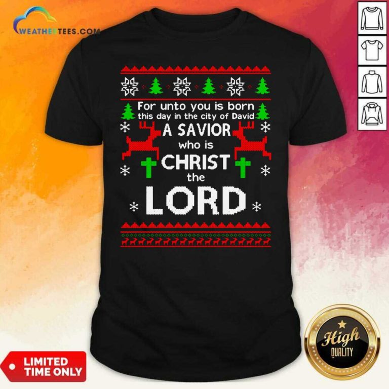 For Unto You Is Born This Day In The City Of David A Savior Who Is Christ The Lord Ugly Christmas Shirt - Design By Weathertees.com