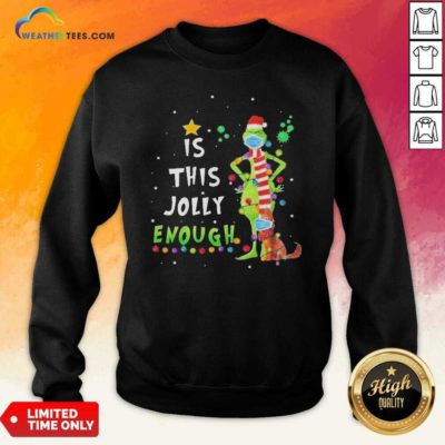 Grinch And Dog Face Mask Is This Jolly Enough Covid 19 Merry Christmas Sweatshirt - Design By Weathertees.com