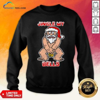 Santa Claus Jingle My Bells Christmas Sweatshirt - Design By Weathertees.com