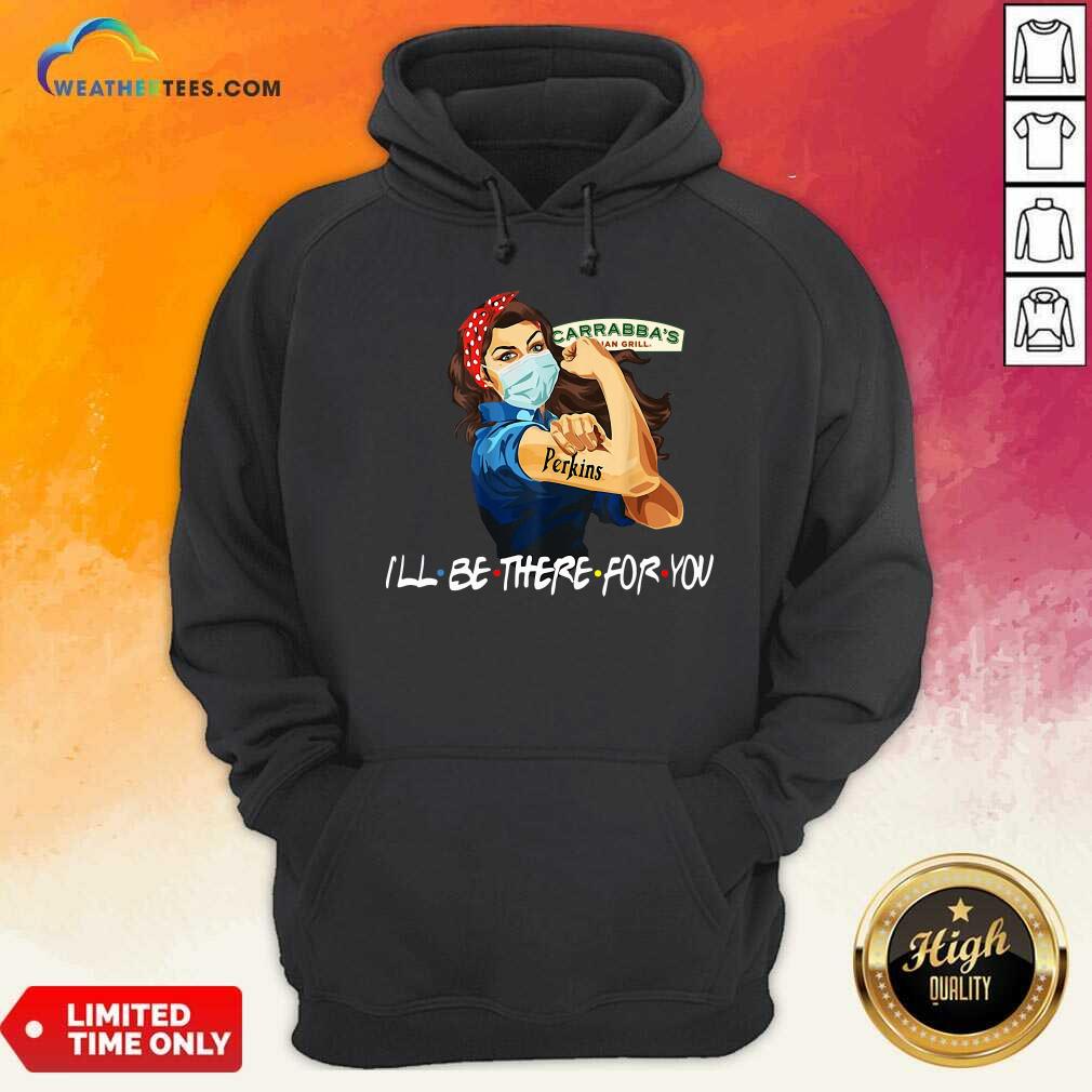 Strong Woman Tattoo Carrabba’s Italian Grill I’ll Be There For You Hoodie - Design By Weathertees.com