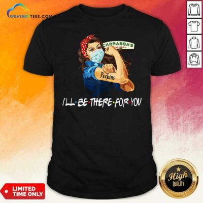 Strong Woman Tattoo Carrabba’s Italian Grill I’ll Be There For You Shirt - Design By Weathertees.com
