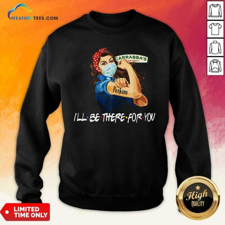 Strong Woman Tattoo Carrabba’s Italian Grill I’ll Be There For You Sweatshirt - Design By Weathertees.com