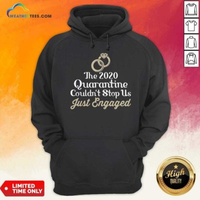 The 2020 Quarantine Couldn’t Stop Us Just Engaged Wedding Ring Hoodie - Design By Weathertees.com