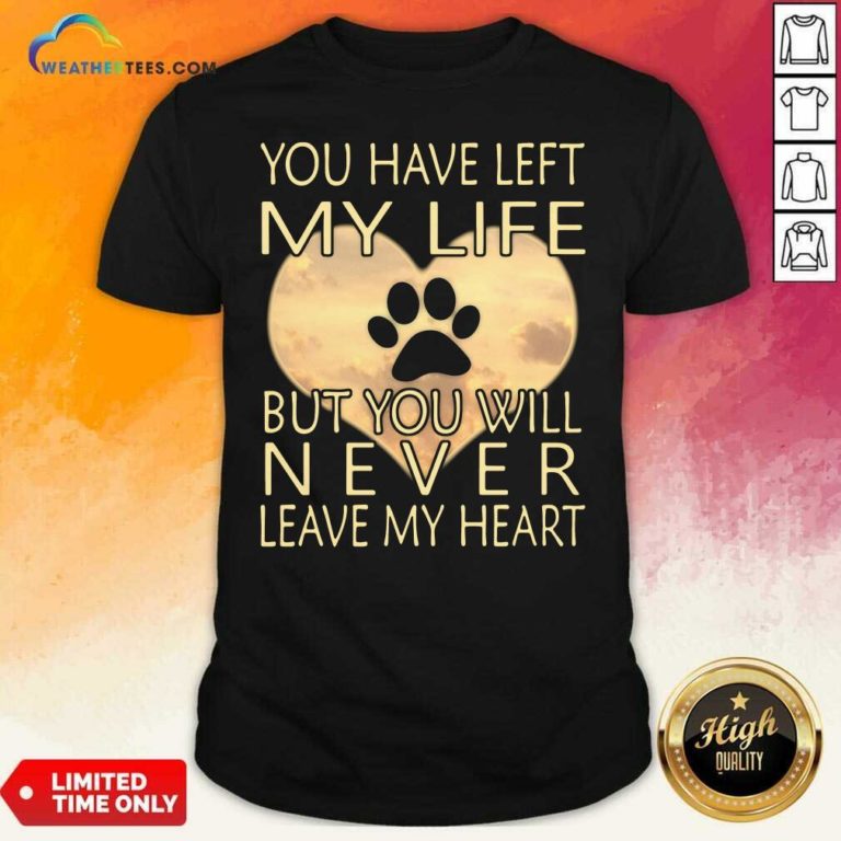 Veterinarian You Have Left My Life But You Will Never Leave My Heart Shirt - Design By Weathertees.com