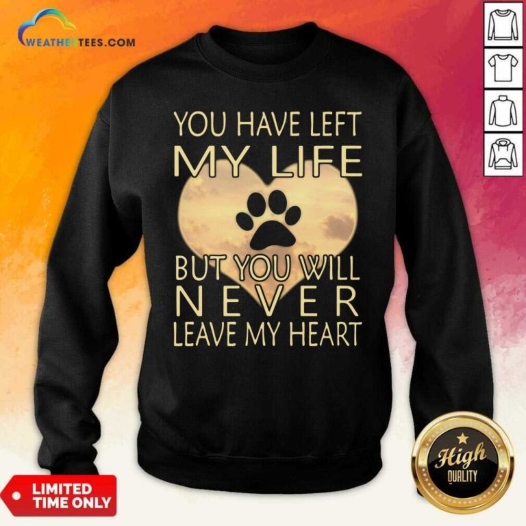 Veterinarian You Have Left My Life But You Will Never Leave My Heart Sweatshirt - Design By Weathertees.com