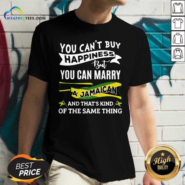 You Can’t Buy Happiness But You Can Marry A Jamaican And That’s Kinda The Same Thing V-neck - Design By Weathertees.com