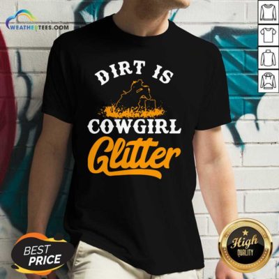 Dirt Is Cowgirl Glitter V-neck - Design By Weathertees.com