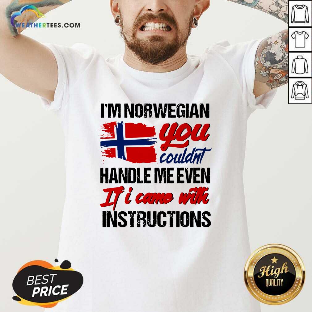 I Am Norwegian You Could Handle Me Even If I Came With Instruction N Flag Nauy V-neck - Design By Weathertees.com