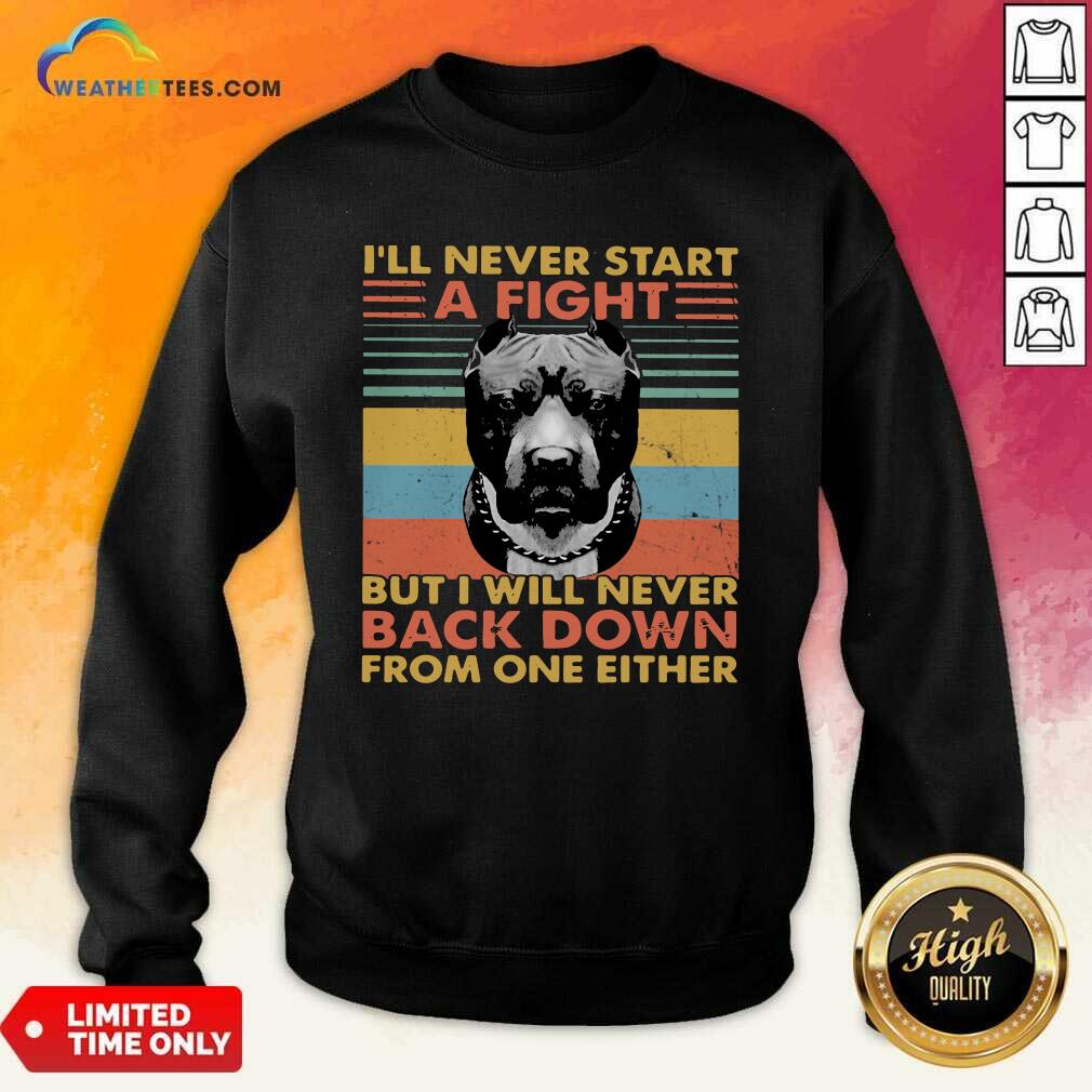 I Will Never Start A Fight But I Will Never Back Down From One Either Vintage Sweatshirt - Design By Weathertees.com