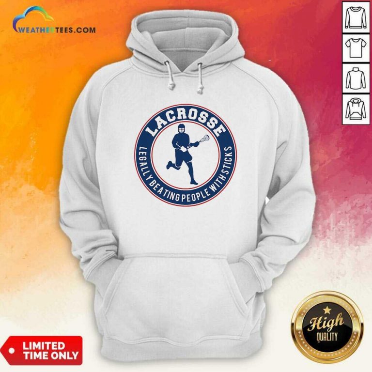 Lacrosse Legally Beating People With Sticks Hoodie - Design By Weathertees.com