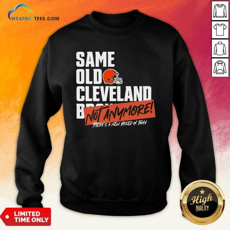 Same Old Cleveland Not Anymore There Is A New Breed In Town Sweatshirt - Design By Weathertees.com