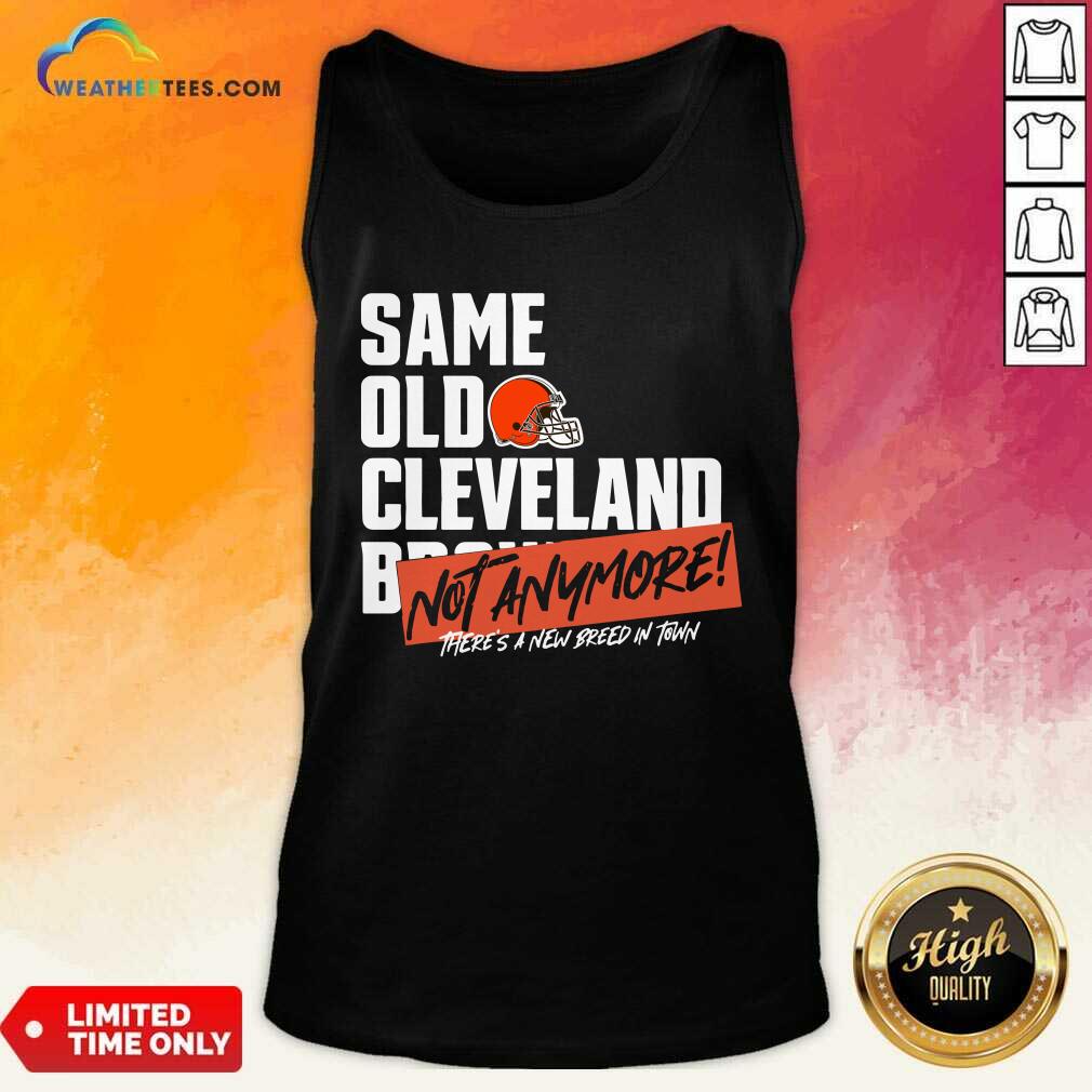 Same Old Cleveland Not Anymore There Is A New Breed In Town Tank Top - Design By Weathertees.com
