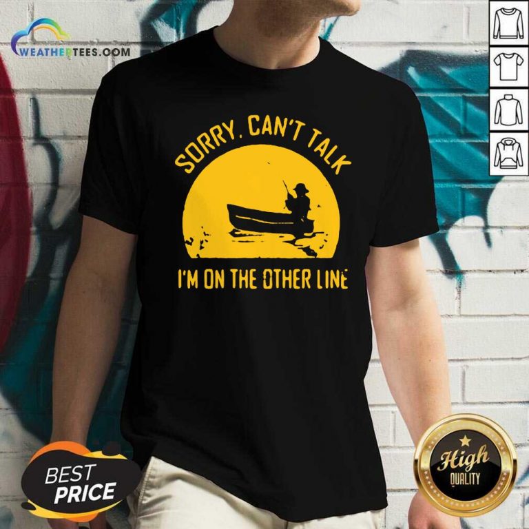 Sorry Can Not Talk I Am On the Other Line V-neck - Design By Weathertees.com