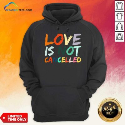 Love Is Not Cancelled Hoodie - Design By Weathertees.com