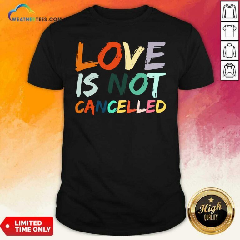 Love Is Not Cancelled Shirt - Design By Weathertees.com