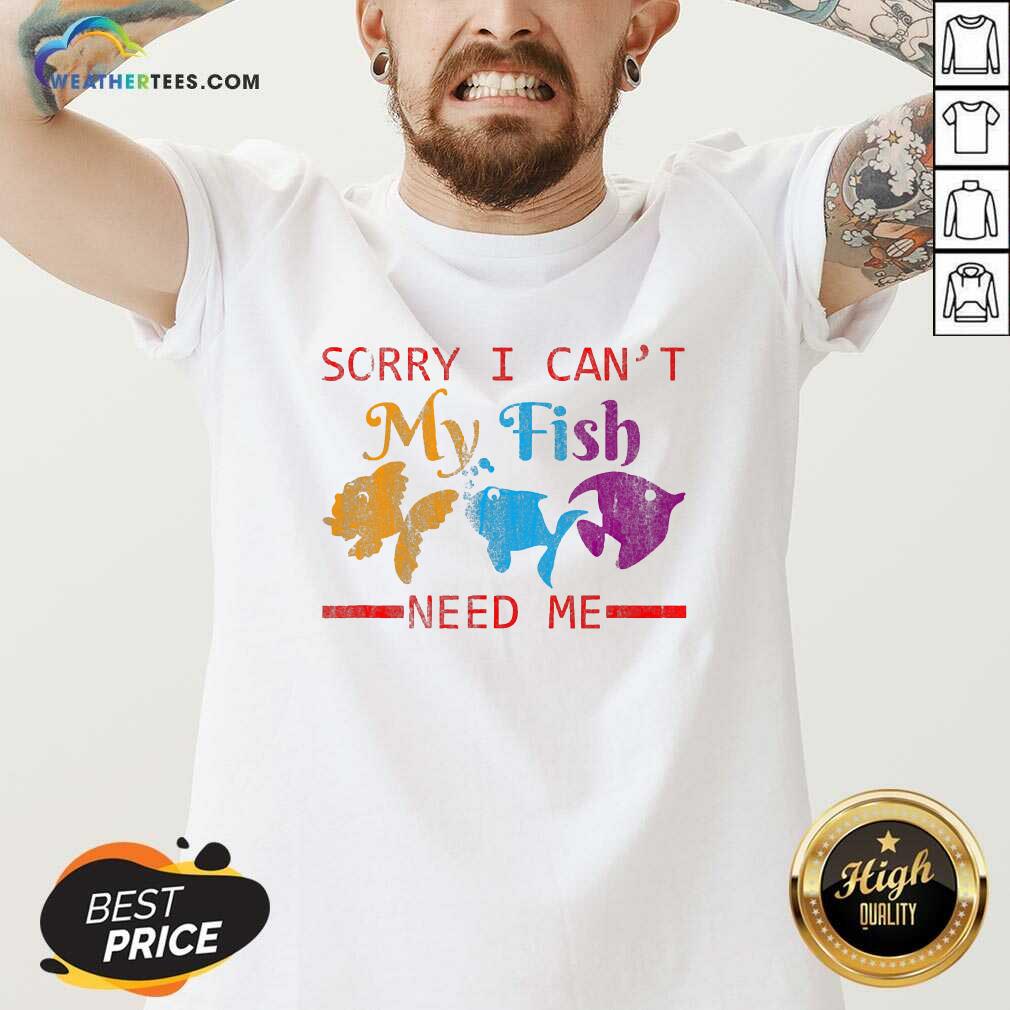 Sorry I Cant My Fish Need Me V-neck - Design By Weathertees.com