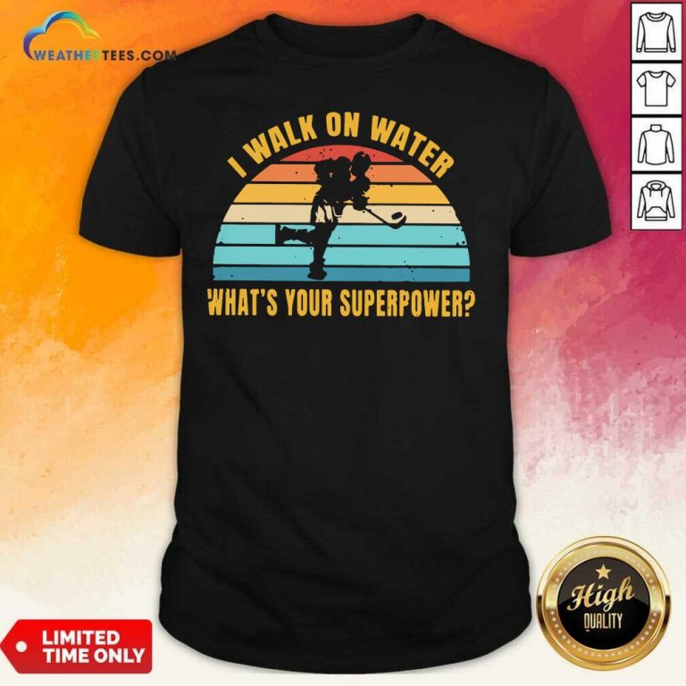 I Walk On Water What Is Your Superpower Vintage Shirt - Design By Weathertees.com