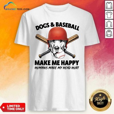 Dogs And Baseball Make Me Happy Humans Make My Head Hurt Shirt - Design By Weathertees.com