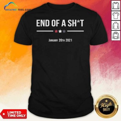 End Of A Sht January 20th 2021 Shirt - Design By Weathertees.com