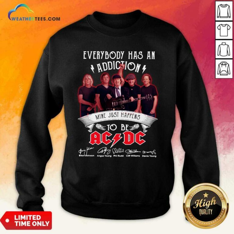 Everybody Has An Addiction Mine Just Happens To Be ACDC Signatures Sweatshirt - Design By Weathertees.com