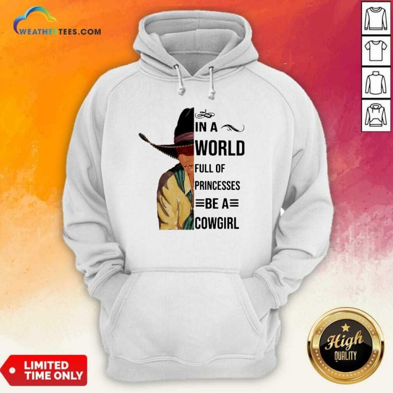 In A World Full Of Princesses Be A Cowgirl Tee Hoodie - Design By Weathertees.com