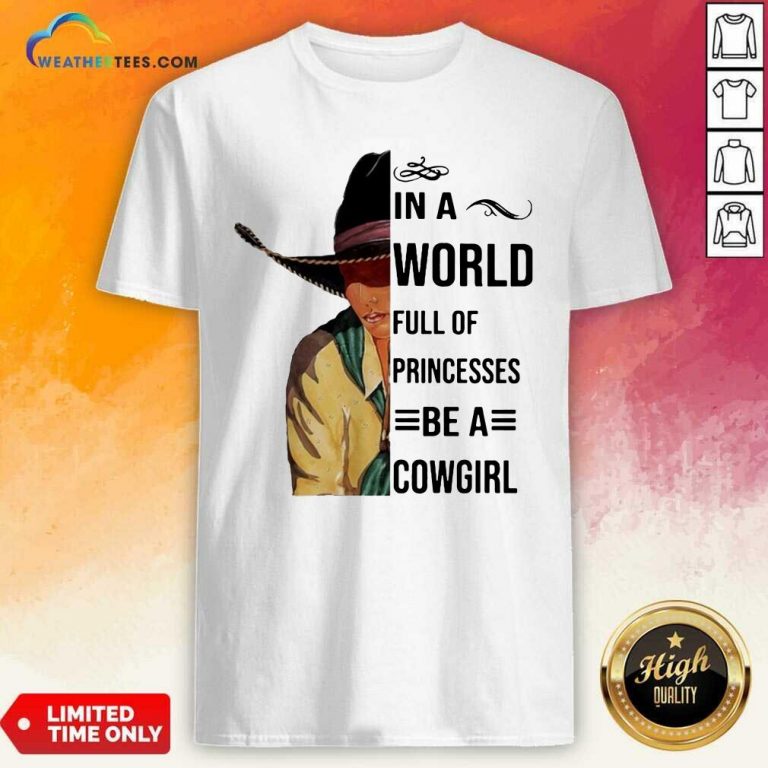 In A World Full Of Princesses Be A Cowgirl Tee Shirt - Design By Weathertees.com