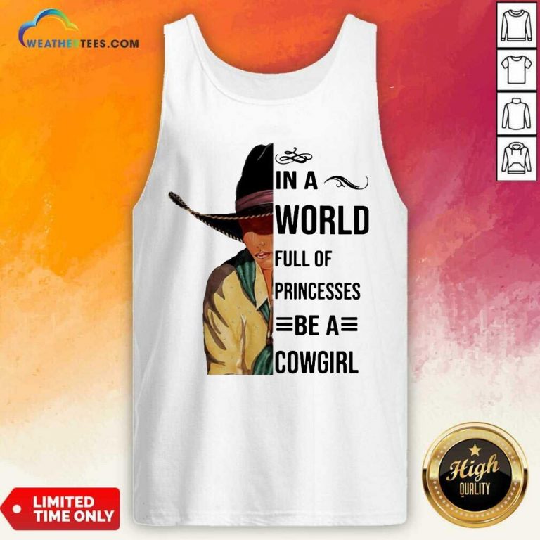 In A World Full Of Princesses Be A Cowgirl Tee Tank Top - Design By Weathertees.com