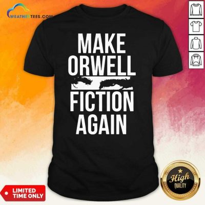 Make Orwell Fiction Again Shirt - Design By Weathertees.com