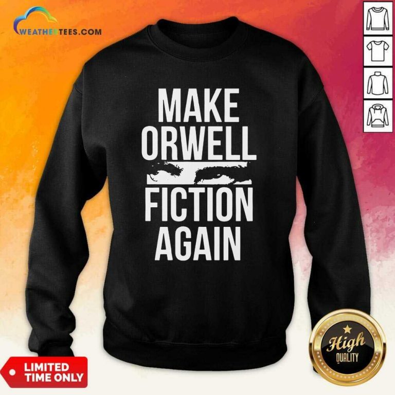Make Orwell Fiction Again Sweatshirt - Design By Weathertees.com