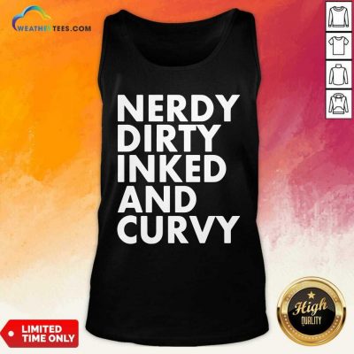 Nerdy Dirty Inked And Curvy Tank Top - Design By Weathertees.com