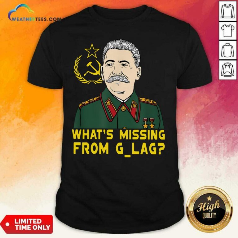 Stalin Communist What Is Missing From Gulag Shirt - Design By Weathertees.com