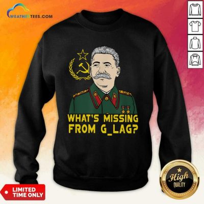 Stalin Communist What Is Missing From Gulag Sweatshirt - Design By Weathertees.com