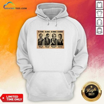 The Famous People Be Strong Be Brave Be Humble Be Badass Hoodie - Design By Weathertees.com