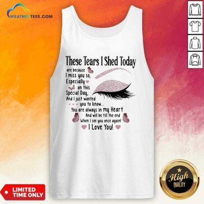 These Tears I Shed Today I Miss You So You Are Always In My Heart When I See You Once Again Eye Butterflies Tank Top - Design By Weathertees.com