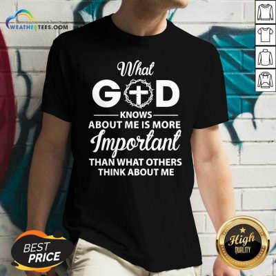 What God Knows About Me Is More Important Than What Others Think About Me V-neck - Design By Weathertees.com