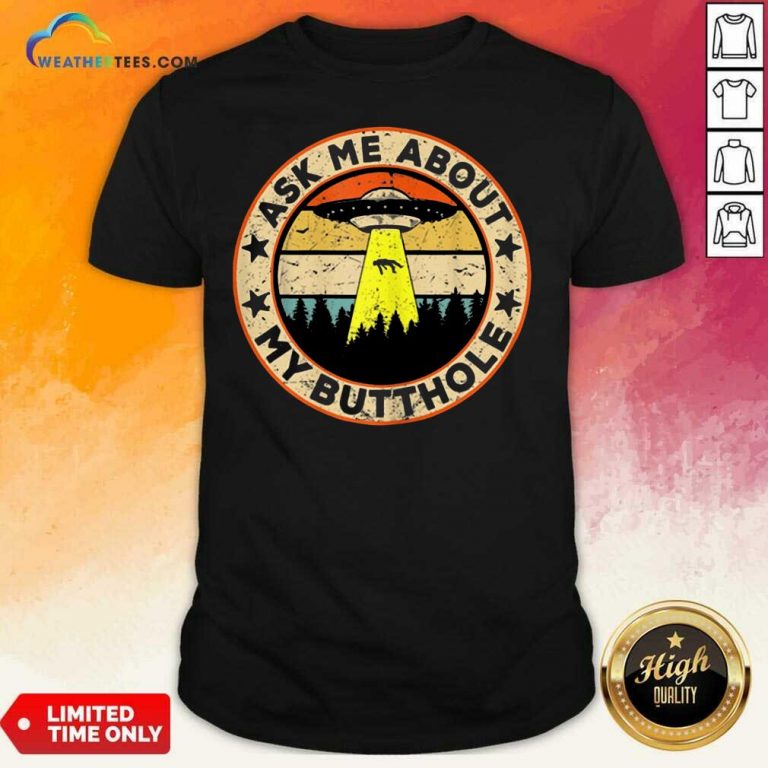 Ask Me About My Butthole UFO Alien Abduction Shirt - Design By Weathertees.com