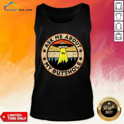 Ask Me About My Butthole UFO Alien Abduction Tank Top - Design By Weathertees.com