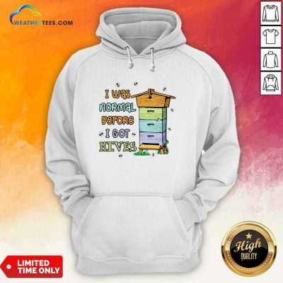 Bees I Was Normal Before I Got Hives Hoodie - Design By Weathertees.com