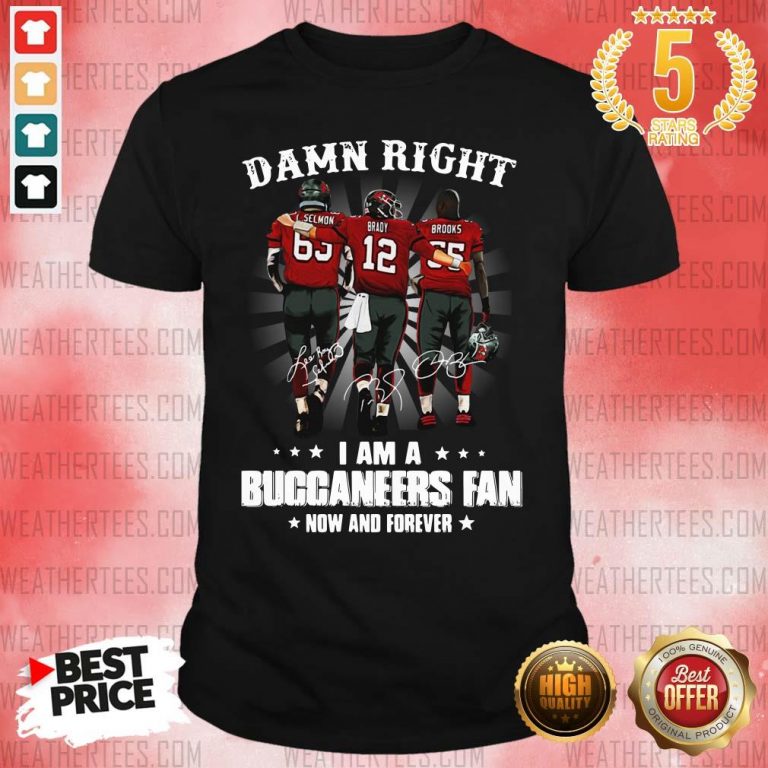 Damn Right I Am A Buccaneers Fan Now And Forever Signature Shirt - Design By Weathertees.com