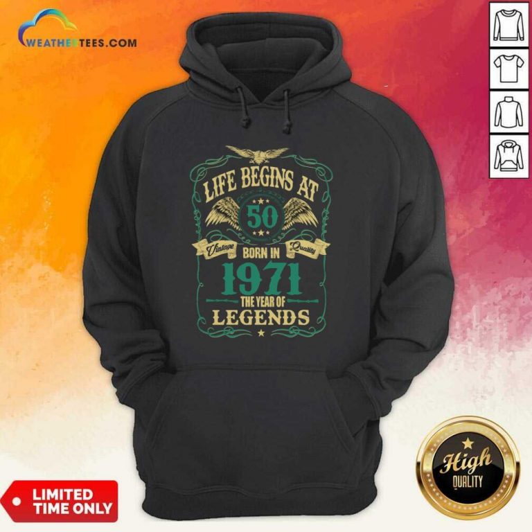 Life Begins At 50 Born In 1971 Vintage Quality The Year Of Legends Hoodie - Design By Weathertees.com