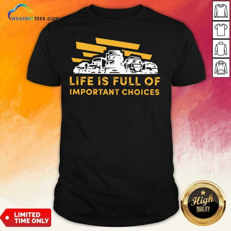 Life Is Full Of Important Choices Shirt - Design By Weathertees.com
