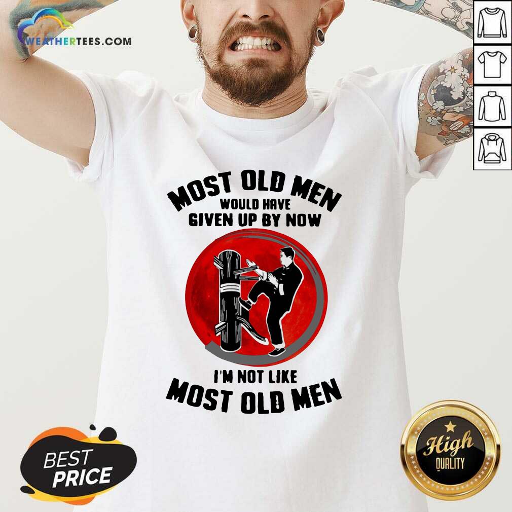 Most Old Men Would Have Given Up By Now I Am Not Like Most Old Men V-neck - Design By Weathertees.com